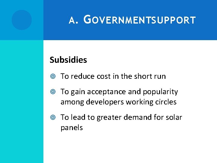 A. G OVERNMENTSUPPORT Subsidies To reduce cost in the short run To gain acceptance