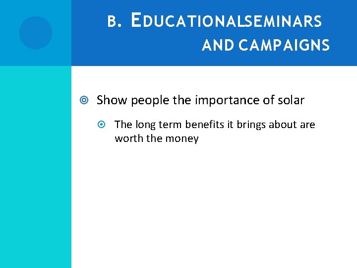 B. E DUCATIONALSEMINARS AND CAMPAIGNS Show people the importance of solar The long term