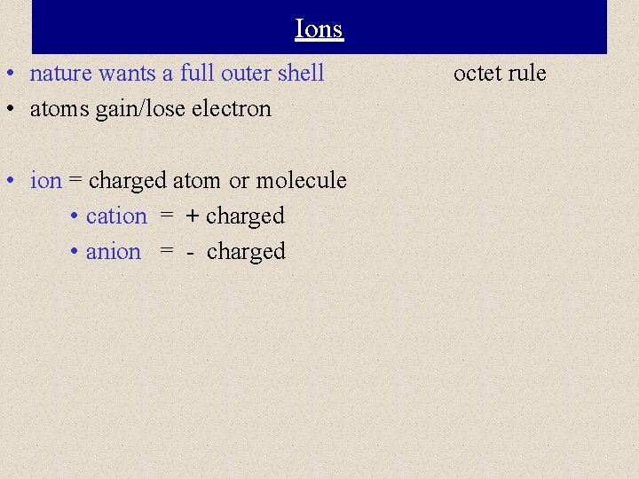 Ions • nature wants a full outer shell • atoms gain/lose electron • ion