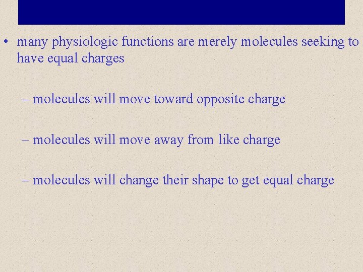  • many physiologic functions are merely molecules seeking to have equal charges –