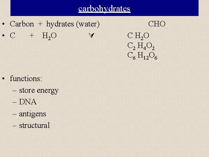 carbohydrates • Carbon + hydrates (water) • C + H 2 O • functions: