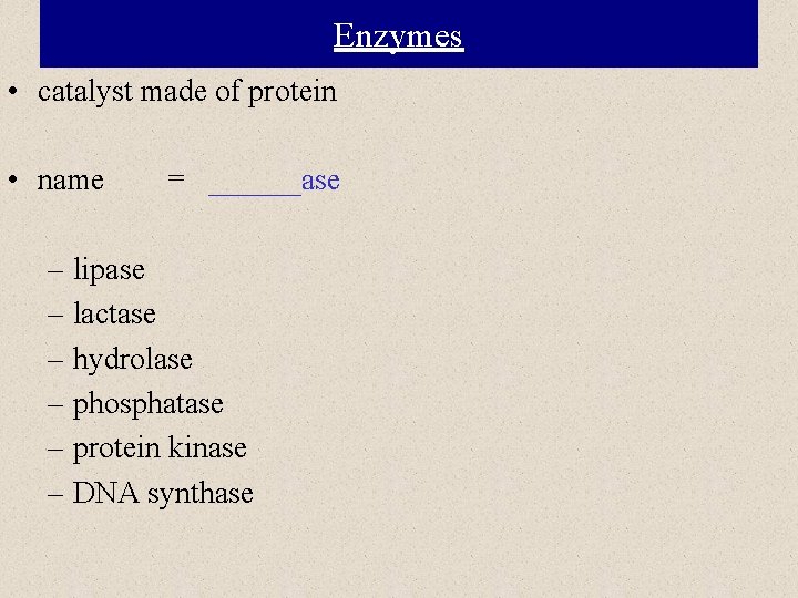 Enzymes • catalyst made of protein • name = ______ase – lipase – lactase