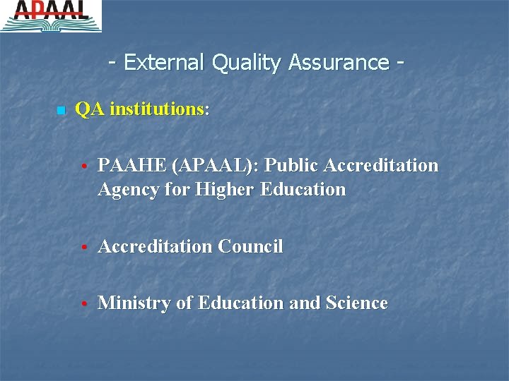 - External Quality Assurance n QA institutions: • PAAHE (APAAL): Public Accreditation Agency for