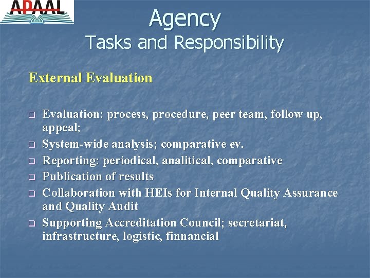 Agency Tasks and Responsibility External Evaluation q q q Evaluation: process, procedure, peer team,