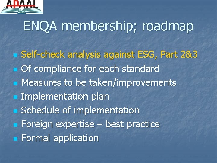 ENQA membership; roadmap n n n n Self-check analysis against ESG, Part 2&3 Of