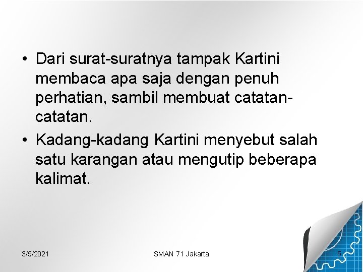  • Dari surat-suratnya tampak Kartini membaca apa saja dengan penuh perhatian, sambil membuat