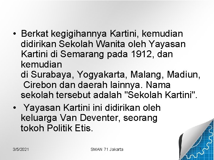  • Berkat kegigihannya Kartini, kemudian didirikan Sekolah Wanita oleh Yayasan Kartini di Semarang