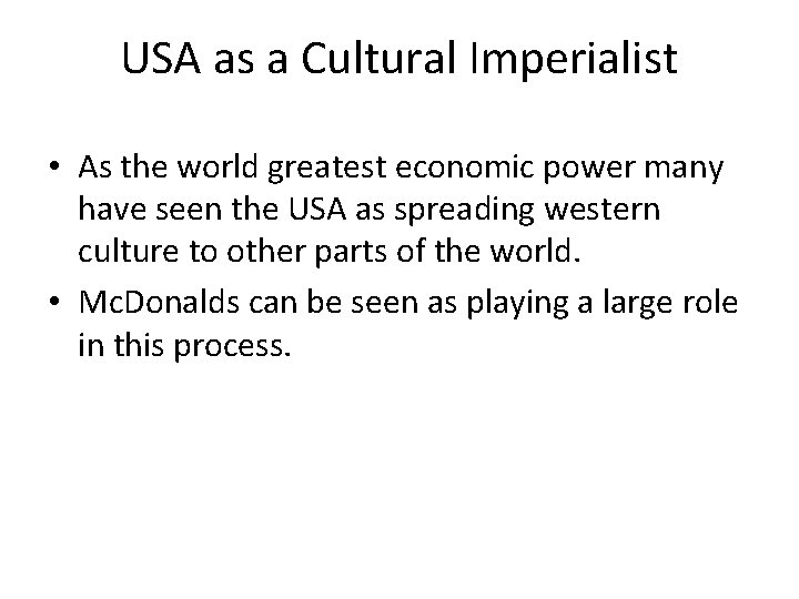 USA as a Cultural Imperialist • As the world greatest economic power many have