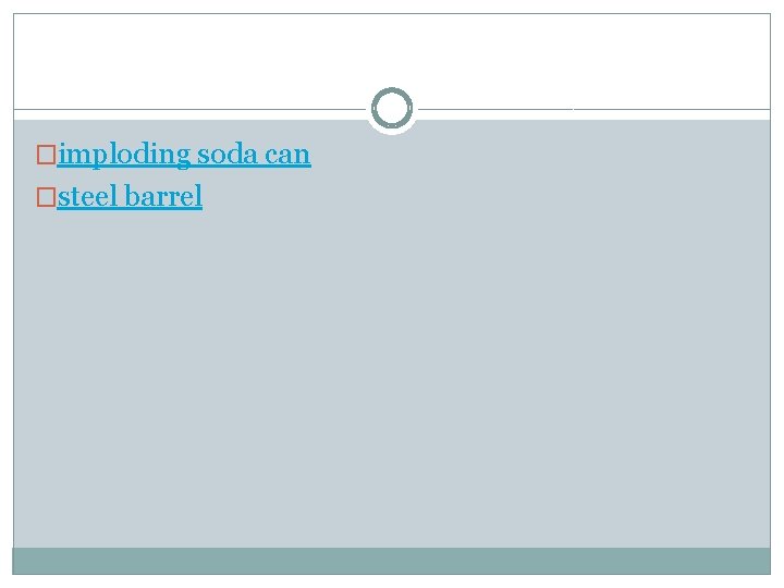 �imploding soda can �steel barrel 