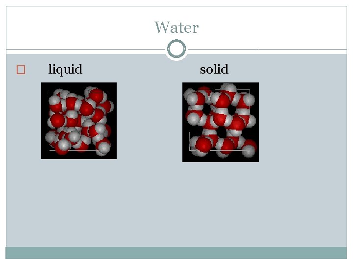 Water � liquid solid 