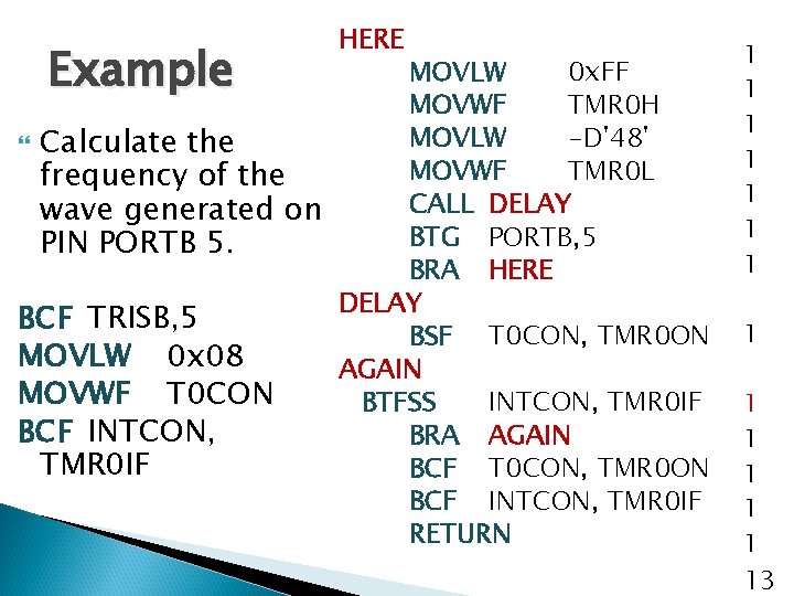 Example HERE MOVLW 0 x. FF MOVWF TMR 0 H MOVLW -D'48' Calculate the