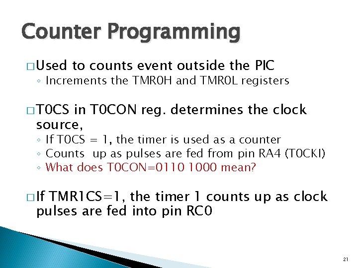 Counter Programming � Used to counts event outside the PIC ◦ Increments the TMR