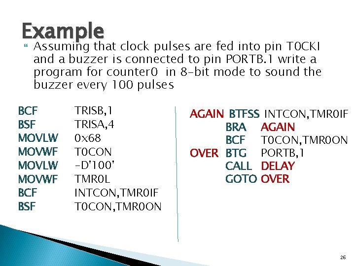 Example Assuming that clock pulses are fed into pin T 0 CKI and a