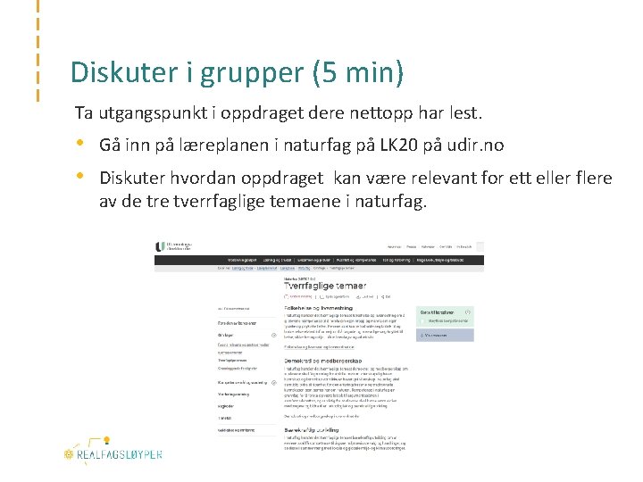 Diskuter i grupper (5 min) Ta utgangspunkt i oppdraget dere nettopp har lest. •