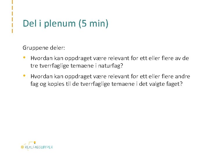 Del i plenum (5 min) Gruppene deler: • Hvordan kan oppdraget være relevant for