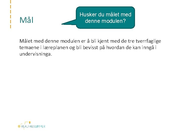 Mål Husker du målet med denne modulen? Målet med denne modulen er å bli