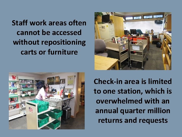 Staff work areas often cannot be accessed without repositioning carts or furniture Check-in area