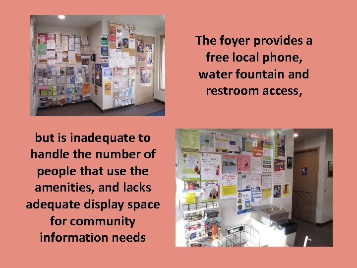 The foyer provides a free local phone, water fountain and restroom access, but is