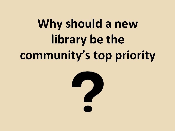 Why should a new library be the community’s top priority 