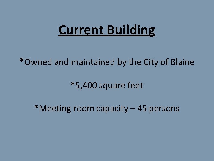 Current Building *Owned and maintained by the City of Blaine *5, 400 square feet