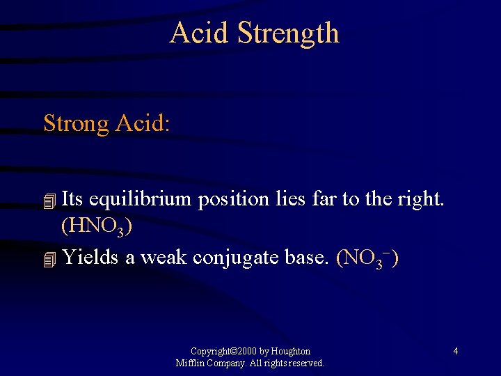 Acid Strength Strong Acid: 4 Its equilibrium position lies far to the right. (HNO