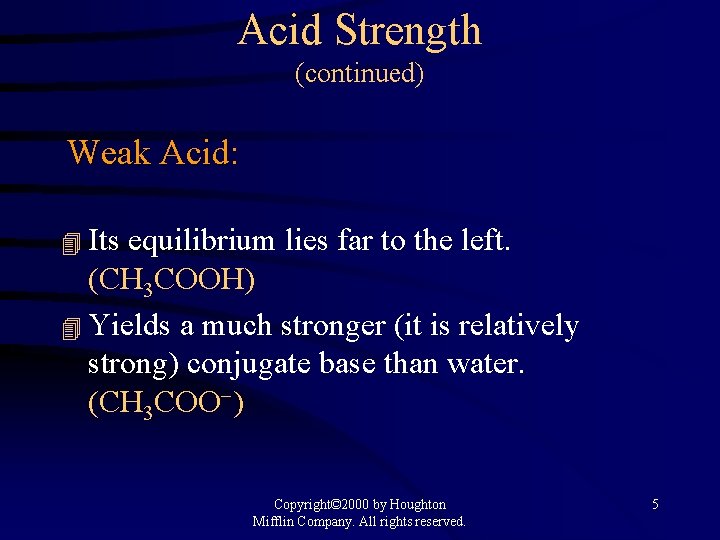 Acid Strength (continued) Weak Acid: 4 Its equilibrium lies far to the left. (CH