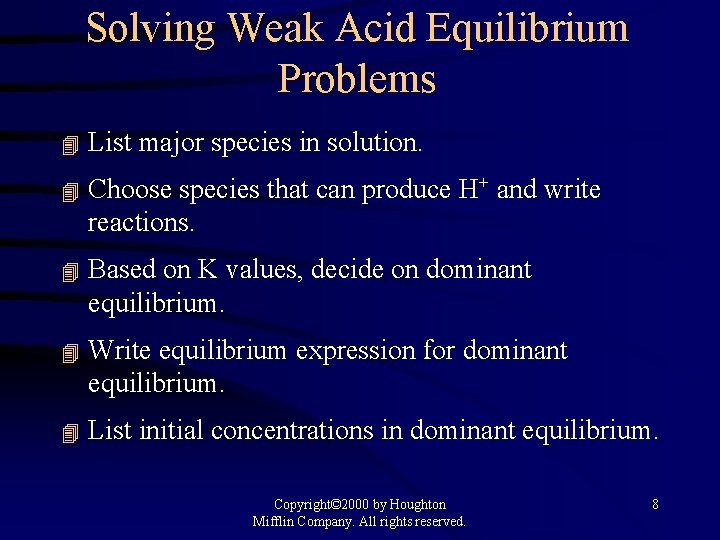Solving Weak Acid Equilibrium Problems 4 List major species in solution. 4 Choose species