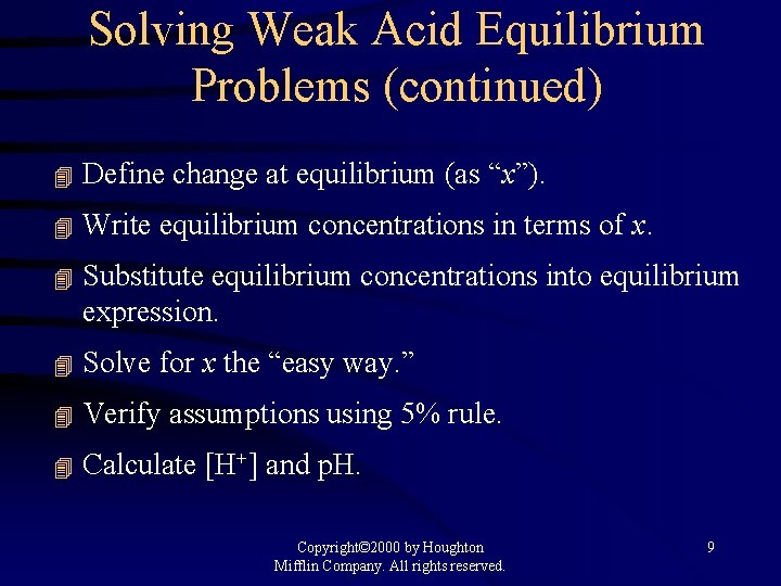 Solving Weak Acid Equilibrium Problems (continued) 4 Define change at equilibrium (as “x”). 4