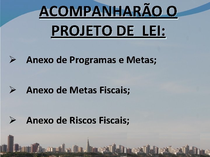 ACOMPANHARÃO O PROJETO DE LEI: Ø Anexo de Programas e Metas; Ø Anexo de