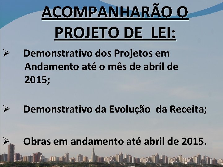 ACOMPANHARÃO O PROJETO DE LEI: Ø Demonstrativo dos Projetos em Andamento até o mês