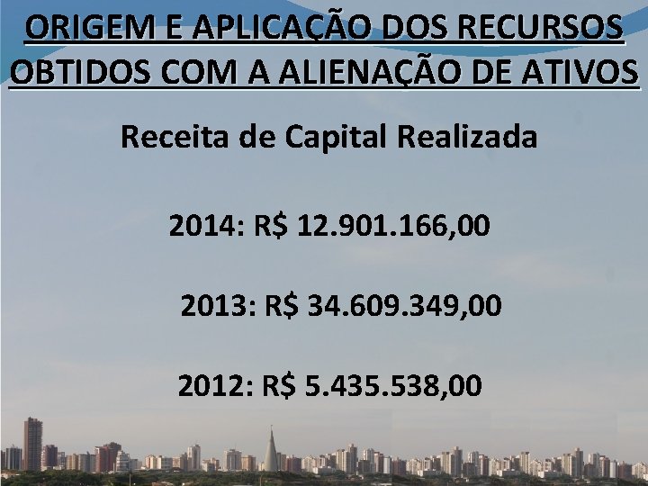 ORIGEM E APLICAÇÃO DOS RECURSOS OBTIDOS COM A ALIENAÇÃO DE ATIVOS Receita de Capital