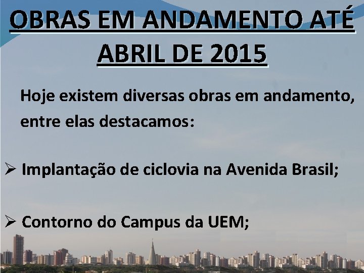 OBRAS EM ANDAMENTO ATÉ ABRIL DE 2015 Hoje existem diversas obras em andamento, entre