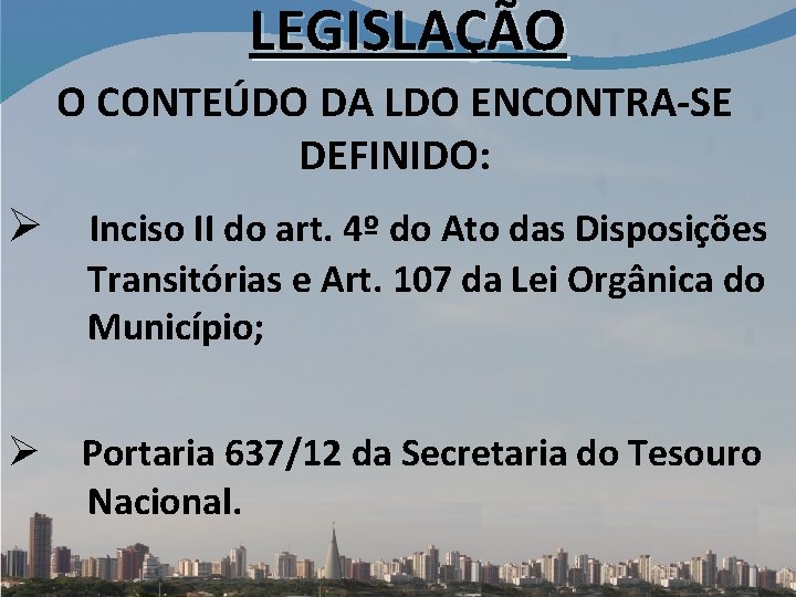 LEGISLAÇÃO O CONTEÚDO DA LDO ENCONTRA-SE DEFINIDO: Ø Inciso II do art. 4º do