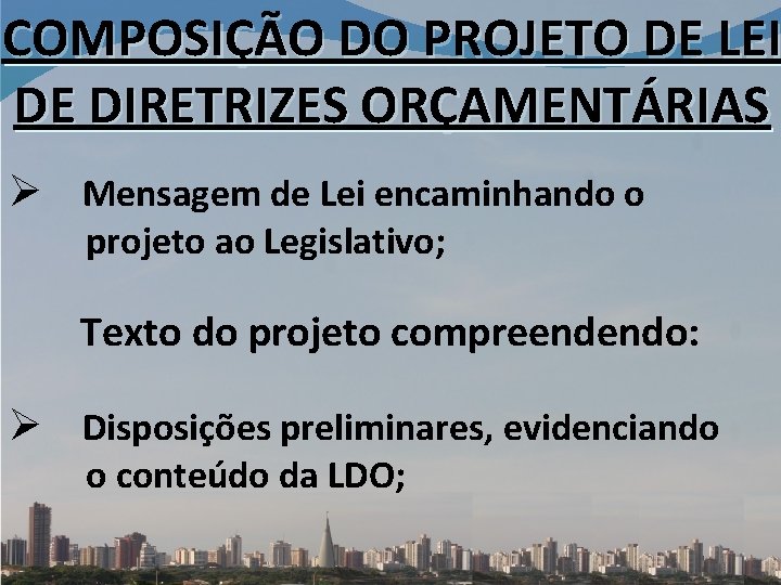COMPOSIÇÃO DO PROJETO DE LEI DE DIRETRIZES ORÇAMENTÁRIAS Ø Mensagem de Lei encaminhando o