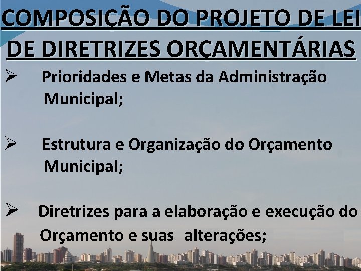 COMPOSIÇÃO DO PROJETO DE LEI DE DIRETRIZES ORÇAMENTÁRIAS Ø Prioridades e Metas da Administração