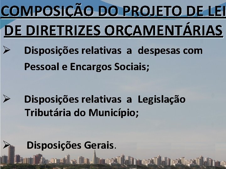 COMPOSIÇÃO DO PROJETO DE LEI DE DIRETRIZES ORÇAMENTÁRIAS Ø Disposições relativas a despesas com