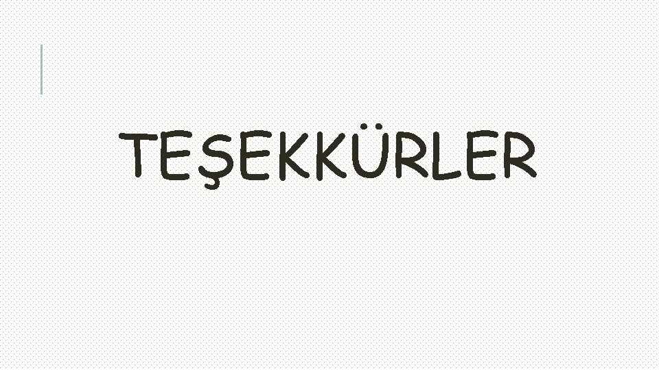 TEŞEKKÜRLER 