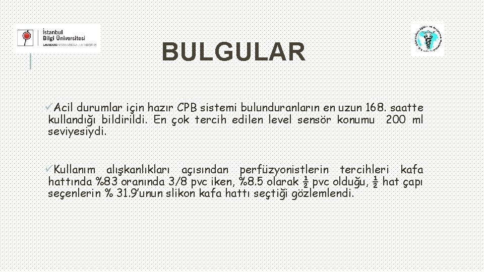 BULGULAR üAcil durumlar için hazır CPB sistemi bulunduranların en uzun 168. saatte kullandığı bildirildi.