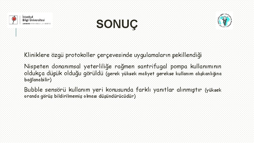 SONUÇ Kliniklere özgü protokoller çerçevesinde uygulamaların şekillendiği Nispeten donanımsal yeterliliğe rağmen santrifugal pompa kullanımının