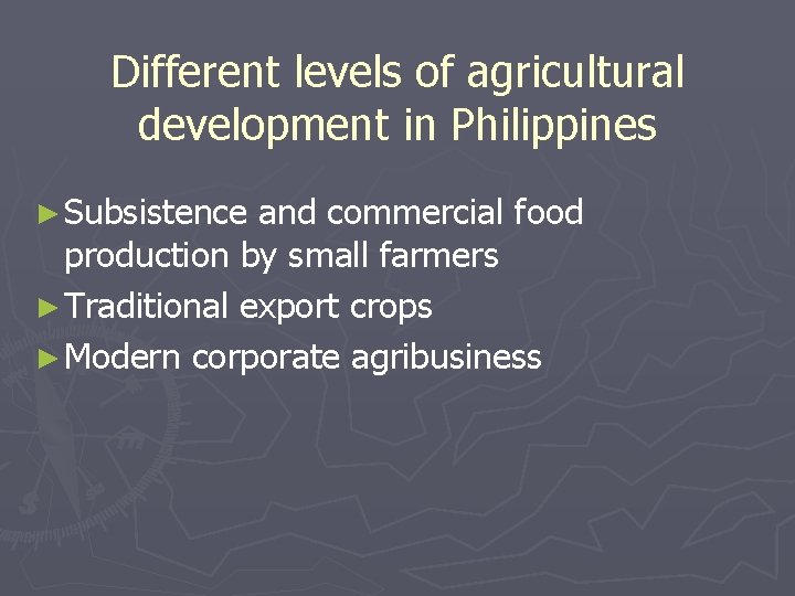 Different levels of agricultural development in Philippines ► Subsistence and commercial food production by