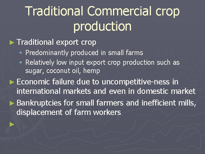 Traditional Commercial crop production ► Traditional export crop § Predominantly produced in small farms