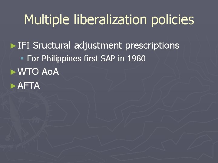 Multiple liberalization policies ► IFI Sructural adjustment prescriptions § For Philippines first SAP in