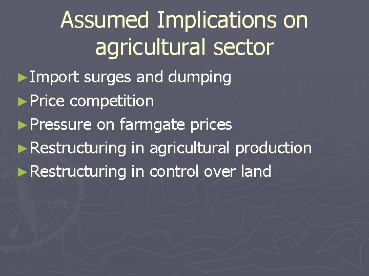 Assumed Implications on agricultural sector ► Import surges and dumping ► Price competition ►