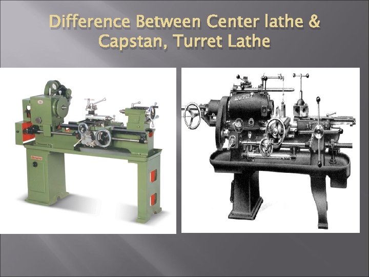 Difference Between Center lathe & Capstan, Turret Lathe 