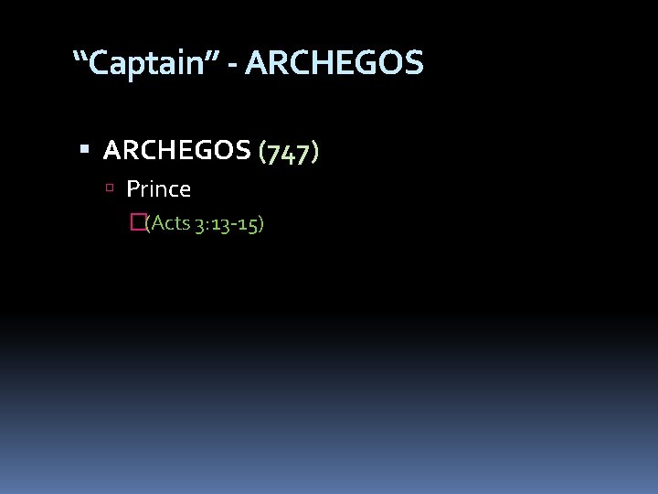 “Captain” - ARCHEGOS (747) Prince �(Acts 3: 13 -15) 