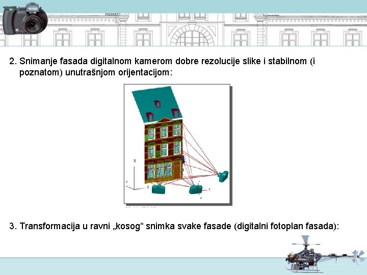 2. Snimanje fasada digitalnom kamerom dobre rezolucije slike i stabilnom (i poznatom) unutrašnjom orijentacijom: