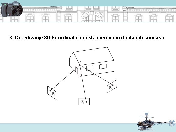 3. Određivanje 3 D-koordinata objekta merenjem digitalnih snimaka 