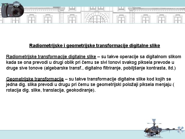 Radiometrijske i geometrijske transformacije digitalne slike Radiometrijske transformacije digitalne slike – su takve operacije