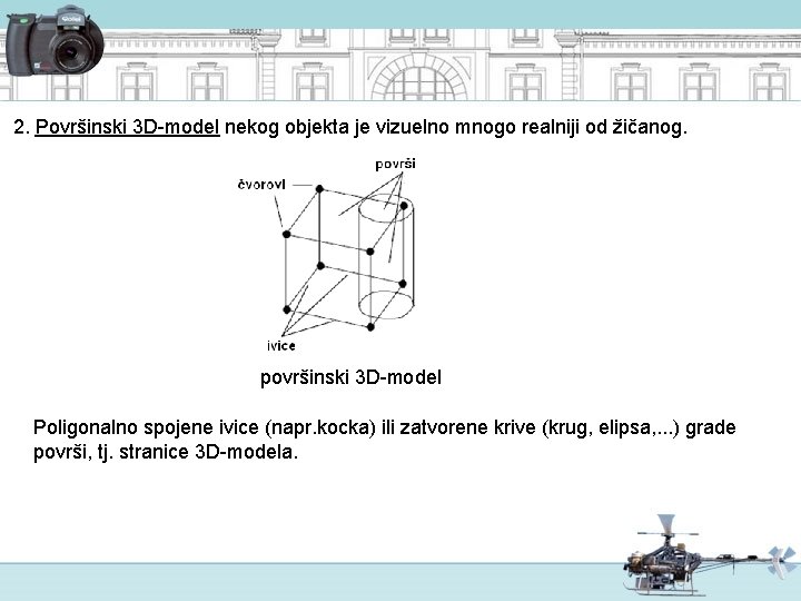 2. Površinski 3 D-model nekog objekta je vizuelno mnogo realniji od žičanog. površinski 3