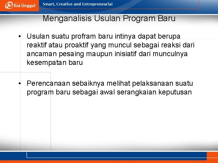 Menganalisis Usulan Program Baru • Usulan suatu profram baru intinya dapat berupa reaktif atau